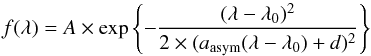 Mathematical equation: \begin{equation} \label{eq:asymeq} f(\lambda) = A \times \exp \left \{ - \frac{(\lambda - \lambda_0)^2}{2 \times (a_\mathrm{asym}(\lambda - \lambda_0) + d)^2} \right \} \end{equation}