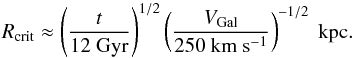 Mathematical equation: \begin{equation} \label{eq:rcrit} R_{\rm crit}\approx \left(\frac{t}{12~{\rm Gyr}}\right)^{1/2}\left(\frac{\Vgal}{250~{\rm km}~{\rm s}^{-1}}\right)^{-1/2}~{\rm kpc} . \end{equation}