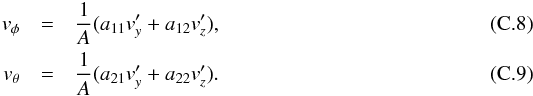 Mathematical equation: \appendix \setcounter{section}{3} \begin{eqnarray} v_\phi &=& \frac{1}{A} (a_{11}v_y' + a_{12} v_z'), \label{eq:3} \\ v_\theta &=& \frac{1}{A} (a_{21}v_y' + a_{22} v_z'). \label{eq:4} \end{eqnarray}