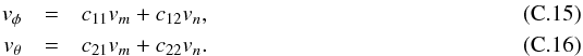 Mathematical equation: \appendix \setcounter{section}{3} \begin{eqnarray} v_\phi &=& c_{11} v_m + c_{12} v_n,\\ v_\theta &= &c_{21} v_m + c_{22} v_n. \end{eqnarray}