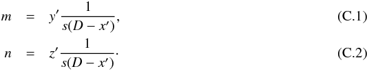 Mathematical equation: \appendix \setcounter{section}{3} \begin{eqnarray} m &=& y' \frac{1}{s(D - x')}, \\ n &= &z' \frac{1}{s(D - x')}\cdot \end{eqnarray}