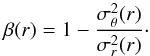 Mathematical equation: \begin{equation} \beta(r)=1-\frac{\sigma_\theta^2(r)}{\sigma_r^2(r)}\cdot \end{equation}