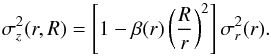 Mathematical equation: \begin{equation} \sigma_z^2(r,R)=\left[1-\beta(r)\left(\frac{R}{r}\right)^2\right]\sigma_r^2(r). \end{equation}