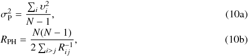 Mathematical equation: % subequation 1998 0 \begin{eqnarray} &&\sigma_{\rm P}^2 =\frac{\sum_{i}{\upsilon_i^2}}{N-1},\\ &&R_{\rm PH} =\frac{N(N-1)}{2\sum_{i>j}{R_{ij}^{-1}}}, \end{eqnarray}