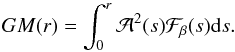 Mathematical equation: \begin{equation} GM(r)=\int_0^r\mathcal{A}^2(s)\mathcal{F}_\beta(s)\mathrm{d}s. \end{equation}