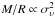 Mathematical equation: \hbox{$M/R\propto\sigma_\upsilon^2$}