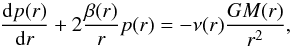 Mathematical equation: \begin{equation} \frac{\mathrm{d}p(r)}{\mathrm{d}r}+2\frac{\beta(r)}{r}p(r)=-\nu(r)\frac{GM(r)}{r^2}, \end{equation}