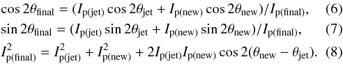Mathematical equation: \begin{eqnarray} \label{eq6} &&\cos{2 \theta_{\rm final}} = (I_{\rm p(jet)}\cos{2 \theta_{\rm jet}}+I_{\rm p(new)}\cos{2 \theta_{\rm new}})/I_{\rm p(final)} ,\\ \label{eq7} &&\sin{2 \theta_{\rm final}} = (I_{\rm p(jet)}\sin{2 \theta_{\rm jet}}+I_{\rm p(new)}\sin{2 \theta_{\rm new}})/I_{\rm p(final)} ,\\ \label{eq8} &&I_{\rm p(final)}^{2} = I_{\rm p(jet)}^{2}+I_{\rm p(new)}^{2}+2I_{\rm p(jet)}I_{\rm p(new)} \cos{2(\theta_{\rm new}-\theta_{\rm jet})} . \end{eqnarray}