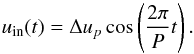 Mathematical equation: \appendix \setcounter{section}{1} \begin{equation} \label{eqn11} u_{\rm in}(t) = \Delta u_p \cos\left ( \frac{2 \pi }{P} t \right). \end{equation}