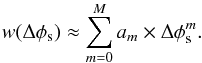 Mathematical equation: \appendix \setcounter{section}{1} \begin{equation} \label{wds} w(\Delta \phi_{\rm s}) \approx \sum^M_{m=0} a_m \times \Delta \phi_{\rm s}^m. \end{equation}
