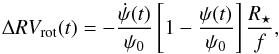 Mathematical equation: \begin{equation} \Delta RV_{\rm rot}(t)= -\frac{\dot \psi(t)}{\psi_{0}} \left[1-\frac{\psi(t)}{\psi_{0}}\right] \frac{R_{\star}}{f}, \end{equation}