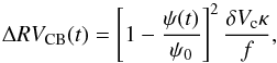 Mathematical equation: \begin{equation} \Delta RV_{\rm CB}(t)= \left[1-\frac{\psi(t)}{\psi_{0}}\right]^{2}\frac{\delta V_{\rm c} \kappa}{f} , \end{equation}