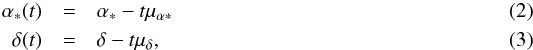 Mathematical equation: \begin{eqnarray} \alpha_{*}(t)&=&\alpha_{*}-t\mu_{\alpha\ast} \\ \delta(t)&=&\delta-t\mu_{\delta}, \end{eqnarray}