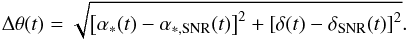 Mathematical equation: \begin{equation} \label{eq:theta} \Delta\theta(t) = \sqrt{\left[\alpha_{*}(t)-\alpha_{*,\mathrm{SNR}}(t)\right]^2+\left[\delta(t)-\delta_{\mathrm{SNR}}(t)\right]^2}. \end{equation}