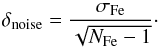 Mathematical equation: \begin{equation} \delta_{\rm noise}= \frac{\sigma_\text{Fe}}{\sqrt{N_\text{Fe}-1} } \cdot \end{equation}