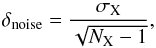 Mathematical equation: \begin{equation} \label{eq:dnoise} \delta_{{\rm noise}} = \frac{\sigma_{\rm X}}{\sqrt{N_{\rm X}-1}} , \end{equation}