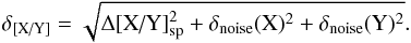 Mathematical equation: \begin{equation} \label{eq:totalerr} \delta_{\text{[X/Y]}}=\sqrt{ \Delta\text{[X/Y]}_\text{sp}^2 +\delta_{{\rm noise}}(\text{X})^2+\delta_{{\rm noise}}(\text{Y})^2} . \end{equation}