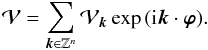 Mathematical equation: \begin{equation} \mathcal{V}=\sum\limits_{\vec{k}\in\mathbb{Z}^n}\mathcal{V}_{\vec{k}}\exp{(\i\vec{k}\cdot\bm{\varphi})}. \label{eq28} \end{equation}