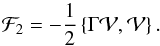 Mathematical equation: \begin{equation} \mathcal{F}_2=-\frac{1}{2}\left\{\Gamma \mathcal{V},\mathcal{V}\right\}. \label{eq32} \end{equation}