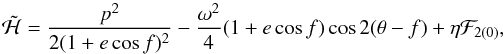 Mathematical equation: \begin{equation} \tilde{\mathcal{H}}=\frac{p^2}{2(1+e\cos f)^2}-\frac{\omega^2}{4}(1+e\cos f)\cos 2(\theta-f)+\eta\mathcal{F}_{2(0)}, \label{eq35} \end{equation}