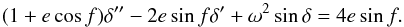 Mathematical equation: \appendix \setcounter{section}{1} \begin{equation} (1+e\cos f)\delta''-2e\sin f\delta'+\omega^2\sin\delta=4e\sin f. \label{eqA2} \end{equation}