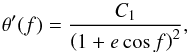 Mathematical equation: \begin{equation} \theta'(f)=\frac{C_1}{\left(1+e\cos f\right)^2}, \label{eq11} \end{equation}