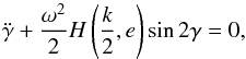 Mathematical equation: \begin{equation} \ddot{\gamma}+\frac{\omega^2}{2}H\left(\frac{k}{2},e\right)\sin 2\gamma=0, \label{eq14} \end{equation}