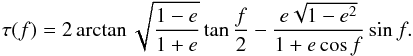 Mathematical equation: \begin{equation} \tau(f)=2\arctan\sqrt{\frac{1-e}{1+e}}\tan\frac{f}{2}-\frac{e\sqrt{1-{e}^2}}{1+e\cos f}\sin f. \label{eq16} \end{equation}