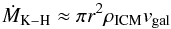 Mathematical equation: \begin{equation} \dot{M}_{\rm K-H} \approx \pi r^2 \rho_{\rm ICM} v_{\rm gal} \end{equation}