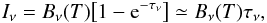 Mathematical equation: \begin{equation} \label{eq:1} I_\nu = B_\nu(T) \bigl[ 1 - \e^{-\tau_\nu} \bigr] \simeq B_\nu(T) \tau_\nu , \end{equation}