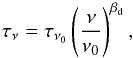 Mathematical equation: \begin{equation} \label{eq:3} \tau_\nu = \tau_{\nu_0} \left( \frac{\nu}{\nu_0} \right)^{\beta_{\rm d}} , \end{equation}