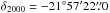 Mathematical equation: \hbox{$\delta_{2000} = -21^\circ57'22{\farcs}0$}