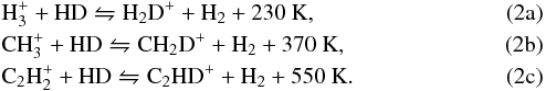 Mathematical equation: % subequation 1858 0 \begin{eqnarray} &&\rm H_3^+ +HD\leftrightharpoons H_2D^++H_2+230~K, \label{eq:low_T} \\ && \rm CH_3^+ +HD\leftrightharpoons CH_2D^+ +H_2+370~K, \label{eq:high_T} \\ &&\rm C_2H_2^+ +HD\leftrightharpoons C_2HD^+ +H_2+550~K. \label{eq:high_T_2} \end{eqnarray}