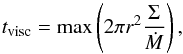 Mathematical equation: \begin{equation} t_{\rm visc} = \max \left(2 \pi r^2 \frac{\Sigma}{\dot{M}}\right) , \end{equation}