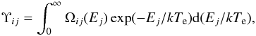 Mathematical equation: \begin{equation} \Upsilon_{ij}=\int_0^\infty \Omega_{ij}(E_j)\exp({-E_j/k T_{\rm e}}){\rm d}(E_j/k T_{\rm e}), \end{equation}