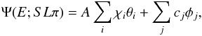 Mathematical equation: \begin{equation} \Psi(E; SL\pi) = A \sum_i \chi_i\theta_i + \sum_j c_j\phi_j, \end{equation}