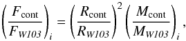 Mathematical equation: \begin{equation} \left(\frac{F_{\mathrm{cont}}}{F_{\mathit{W103}}}\right)_i = \left(\frac{R_{\mathrm{cont}}}{R_{\mathit{W103}}}\right)^2 \left(\frac{M_{\mathrm{cont}}}{M_{\mathit{W103}}}\right)_i , \end{equation}