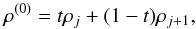 Mathematical equation: \begin{equation} \rho ^{(0)} = t{\rho _j} + (1 - t){\rho _{j + 1}}, \end{equation}