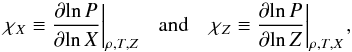 Mathematical equation: \begin{equation} {\left. {{\chi _X} \equiv \frac{{\partial \!\ln P}}{{\partial \!\ln X}}} \right|_{\rho ,T,Z}}\;\;\;{\kern 1pt} {\mathrm{and}}\;\;\;{\kern 1pt} {\left. {{\chi _Z} \equiv \frac{{\partial\! \ln P}}{{\partial\! \ln Z}}} \right|_{\rho ,T,X}}{\kern 1pt} , \label{EqChiXChiZ} \end{equation}