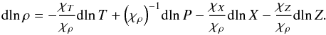 Mathematical equation: \begin{equation} {\mathrm{d}}\!\ln \rho = - \frac{\chi_T}{\chi_\rho} {\mathrm{d}}\!\ln T + {\left( {{\chi _\rho }} \right)^{ - 1}}{\mathrm{d}}\!\ln P - \frac{{{\chi _X}}}{{{\chi _\rho }}}{\mathrm{d}}\!\ln X - \frac{{{\chi _Z}}}{{{\chi _\rho }}}{\mathrm{d}}\!\ln Z . \label{EqDRhoFull} \end{equation}