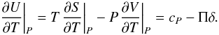Mathematical equation: \begin{equation} {\left. {\frac{{\partial U}}{{\partial T}}} \right|_P} = T{\left. {\frac{{\partial S}}{{\partial T}}} \right|_P} - P{\left. {\frac{{\partial V}}{{\partial T}}} \right|_P} = {c_P} - \Pi \delta . \label{EqDut} \end{equation}
