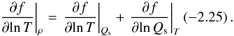 Mathematical equation: \begin{equation} {\left. {\frac{{\partial f}}{{\partial\!\ln T}}} \right|_\rho } = {\left. {\frac{{\partial f}}{{\partial\!\ln T}}} \right|_{Q_{\rm s}}} + {\left. {\frac{{\partial f}}{{\partial\!\ln Q_{\rm s}}}} \right|_T}\left( { - 2.25} \right) . \end{equation}