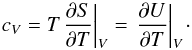 Mathematical equation: \begin{equation} {c_V} = T{\left. {\frac{{\partial S}}{{\partial T}}} \right|_V} = {\left. {\frac{{\partial U}}{{\partial T}}} \right|_V}{\kern 1pt} \cdot \end{equation}