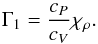 Mathematical equation: \begin{equation} \Gamma_1=\frac{c_P}{c_V}\chi_{\rho} . \label{EqGamma1} \end{equation}
