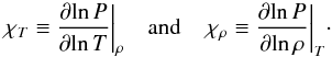 Mathematical equation: \begin{equation} {\left.\chi_T \equiv \frac{\partial\! \ln P}{\partial\! \ln T} \right| }_\rho \quad \mathrm{and} \quad {\left.\chi_\rho \equiv \frac{\partial\! \ln P}{\partial\! \ln \rho} \right| }_T \cdot \label{Eq_chiT_chiRho} \end{equation}