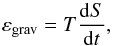 Mathematical equation: \begin{equation} \varepsilon_{\mathrm{grav}}=T\frac{\mathrm{d}S}{\mathrm{d}t} , \end{equation}