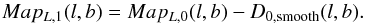 Mathematical equation: \begin{equation} Map_{L,1}(l,b)=Map_{L,0}(l,b)-D_{0,{\rm smooth}}(l,b) . \end{equation}