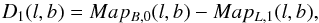 Mathematical equation: \begin{equation} D_{1}(l,b)=Map_{B,0}(l,b)-Map_{L,1}(l,b), \end{equation}