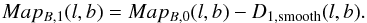 Mathematical equation: \begin{equation} Map_{B,1}(l,b)=Map_{B,0}(l,b)-D_{1,{\rm smooth}}(l,b) . \end{equation}