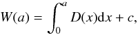 Mathematical equation: \begin{equation} W(a) = \int_{0}^{a} D(x) {\rm d}x + c , \end{equation}